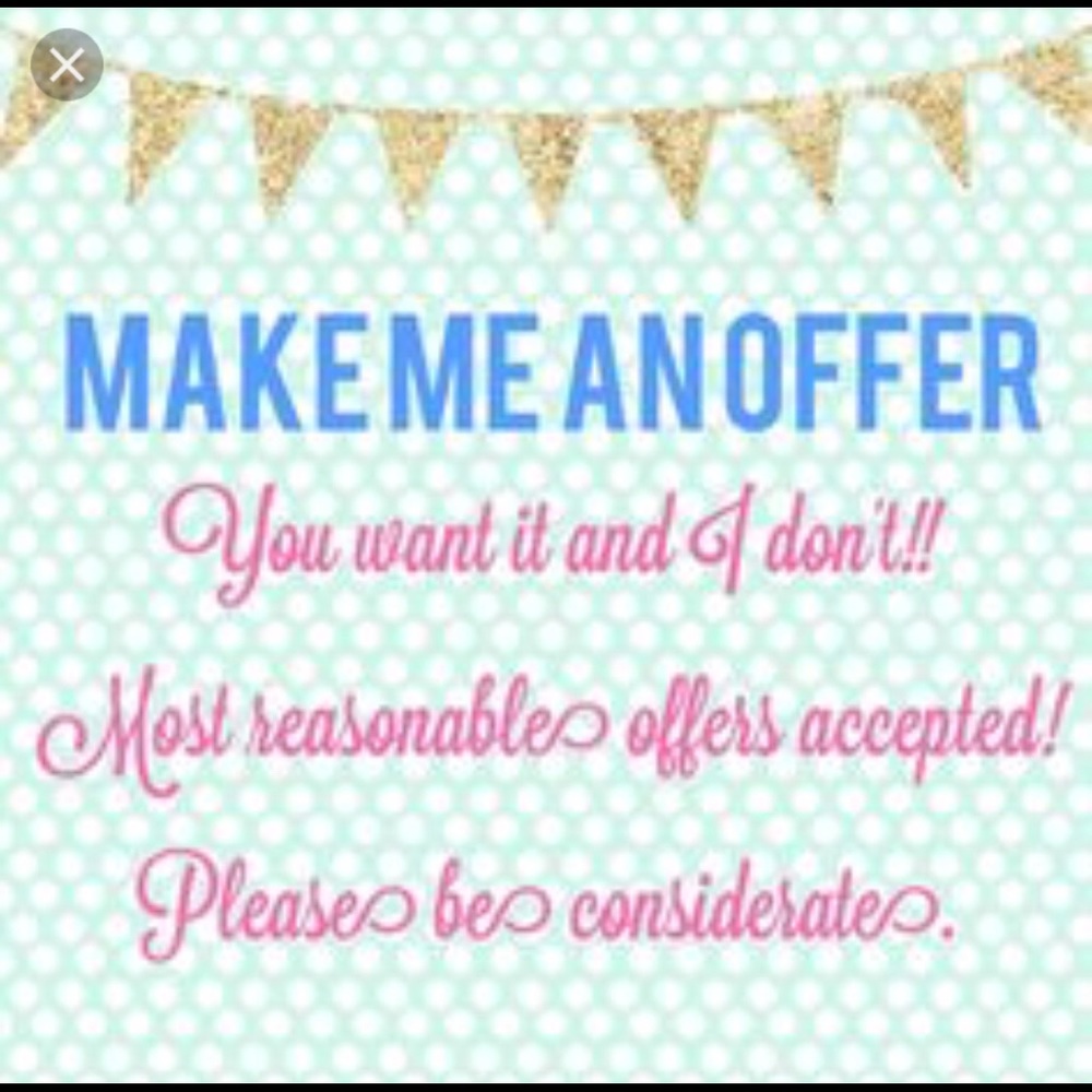 Considering all REASONABLE offers!